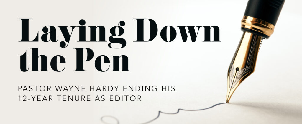 Laying Down the Pen, Pastor Wayne Hardy ending his 12-year tenure as editor